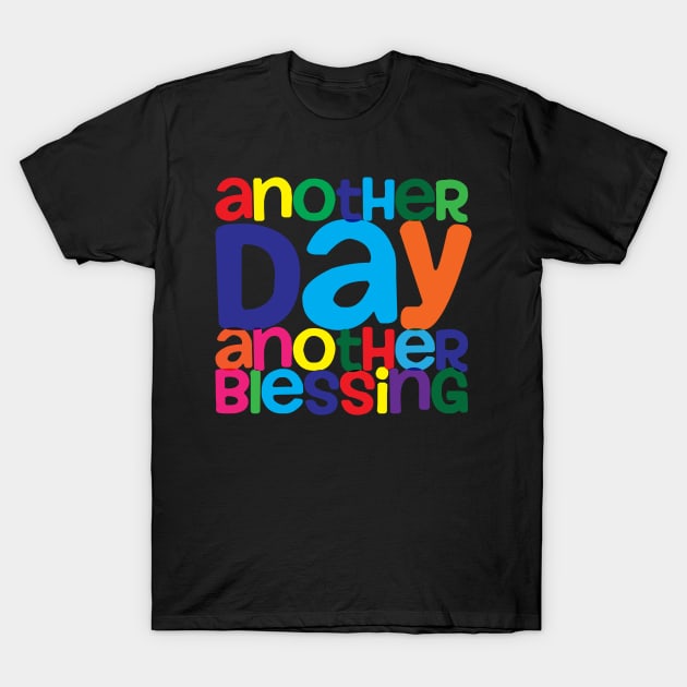 Another Day Another Blessing T-Shirt by thedailysoe